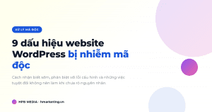Chín dấu hiệu website WordPress bị nhiễm mã độc