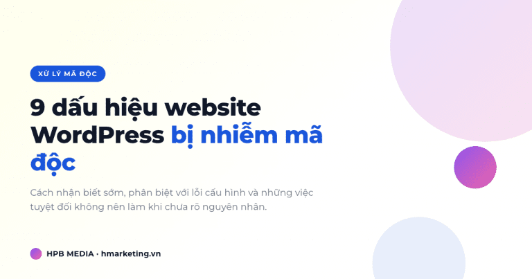 9 dấu hiệu website WordPress bị nhiễm mã độc cần kiểm tra ngay
