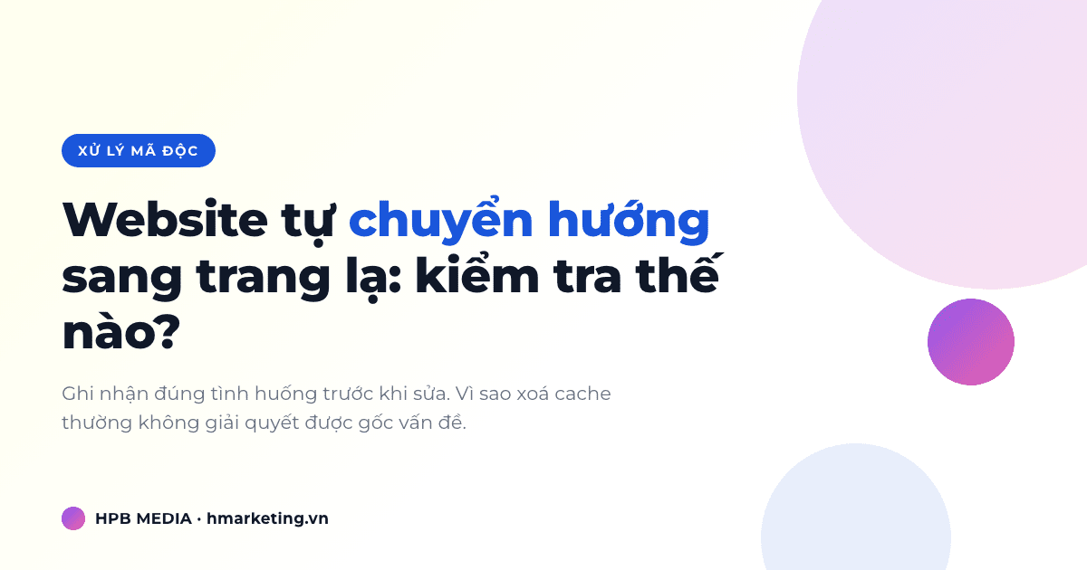 Website tự chuyển hướng sang trang lạ: nguyên nhân và cách kiểm tra an toàn