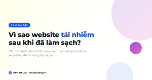Vì sao website tái nhiễm mã độc sau khi đã làm sạch