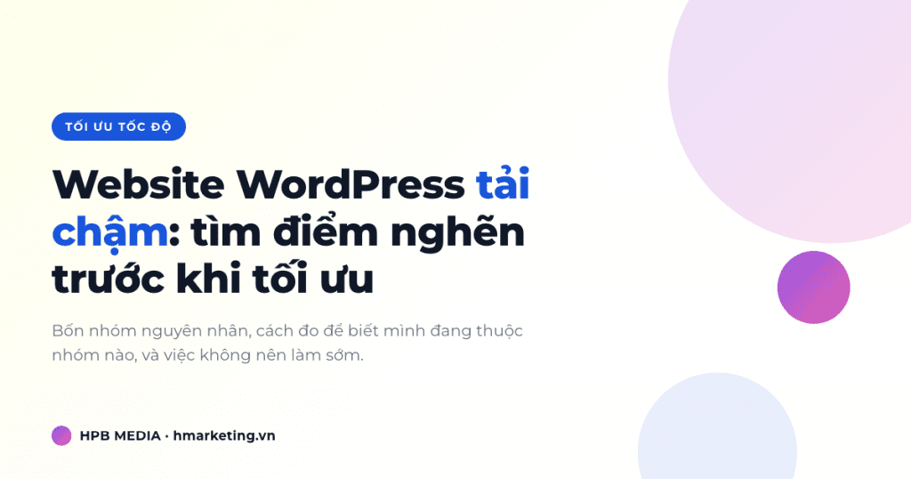 Website WordPress tải chậm: cách tìm điểm nghẽn trước khi tối ưu