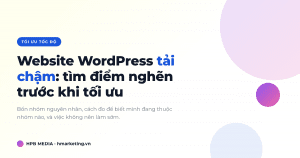 Website WordPress tải chậm và cách tìm điểm nghẽn