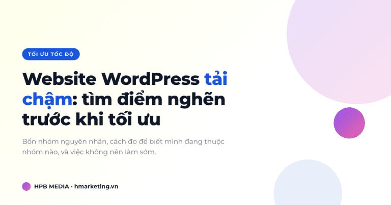 Website WordPress tải chậm: cách tìm điểm nghẽn trước khi tối ưu