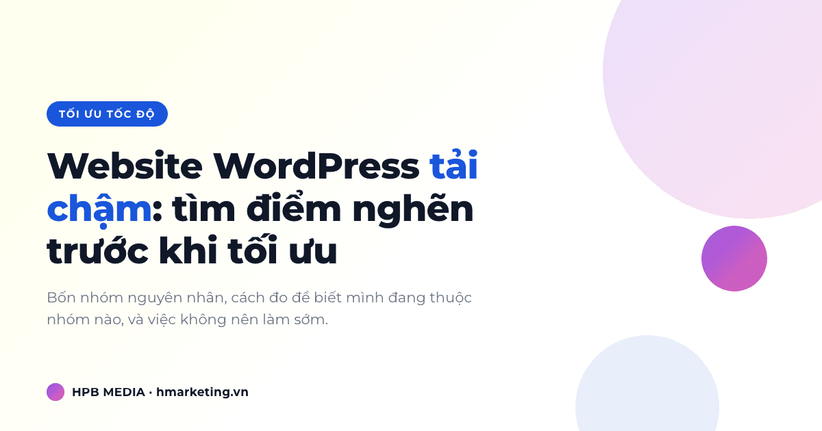 Website WordPress tải chậm: cách tìm điểm nghẽn trước khi tối ưu Website WordPress tải chậm: cách tìm điểm nghẽn trước khi tối ưu