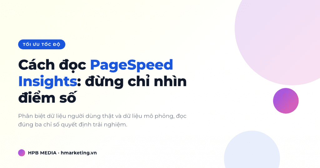 Cách đọc PageSpeed Insights cho chủ website: đừng chỉ nhìn điểm số