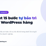 Checklist 15 Bước Tự Bảo Trì Website WordPress Hàng Tháng Cho Doanh Nghiệp