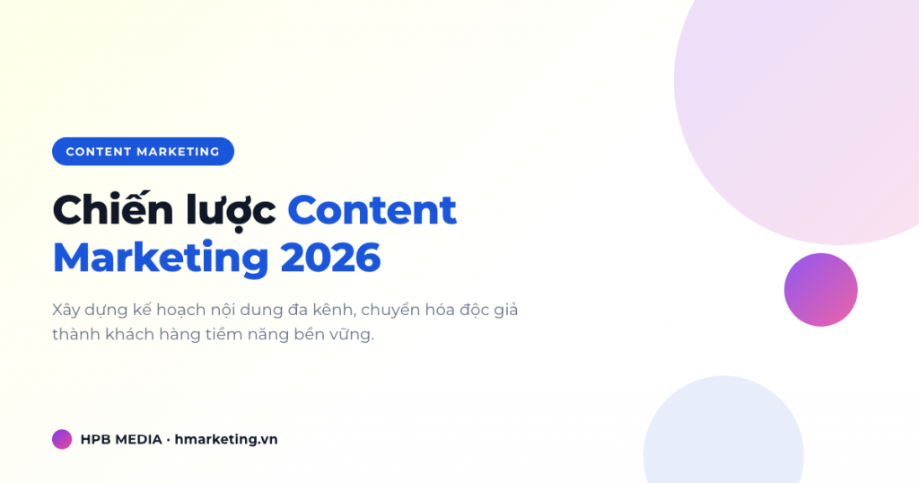 Content Marketing 2026: Chiến lược tạo nội dung thu hút khách hàng tiềm năng