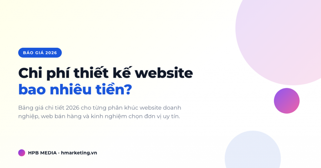 Chi phí thiết kế website bao nhiêu? Bảng giá chi tiết 2026