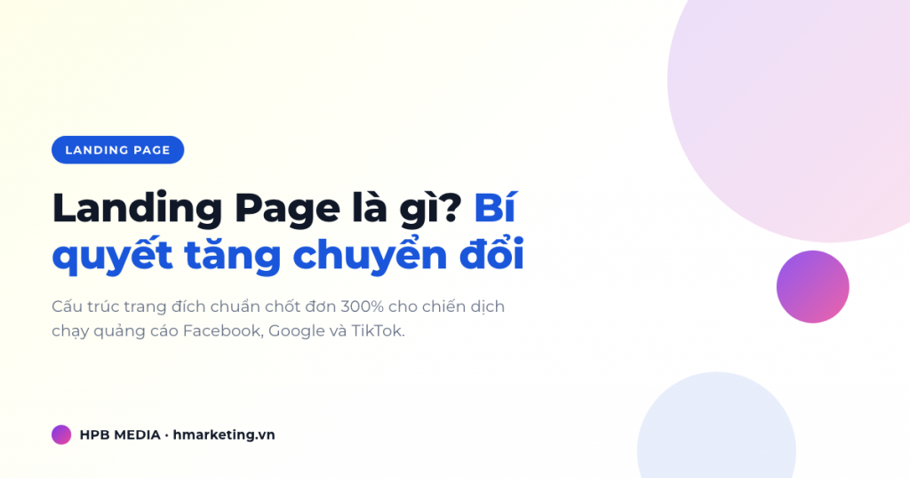 Landing Page là gì? Bí quyết thiết kế trang đích tăng tỷ lệ chuyển đổi lên 300%