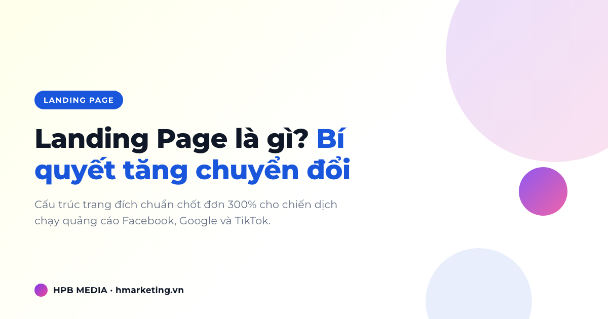 Landing Page là gì? Bí quyết thiết kế trang đích tăng tỷ lệ chuyển đổi lên 300%