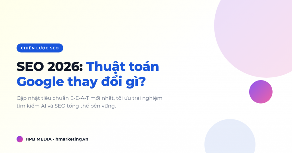 SEO 2026: Thuật toán Google thay đổi gì và chiến lược tối ưu mới nhất