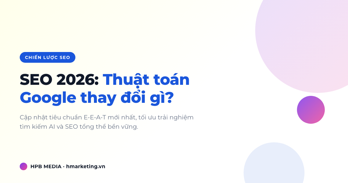 SEO 2026: Thuật toán Google thay đổi gì và chiến lược tối ưu mới nhất