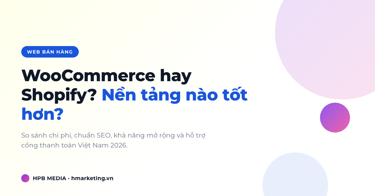 WooCommerce vs Shopify: Nên chọn nền tảng nào cho website bán hàng?