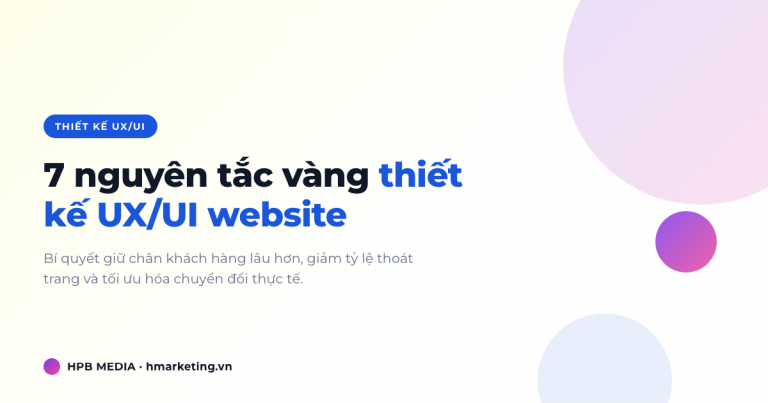 Thiết kế UX/UI website: 7 nguyên tắc vàng tăng trải nghiệm người dùng