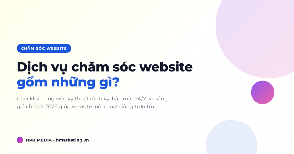 Dịch Vụ Chăm Sóc Website Gồm Những Gì? Bảng Giá Chi Tiết 2026