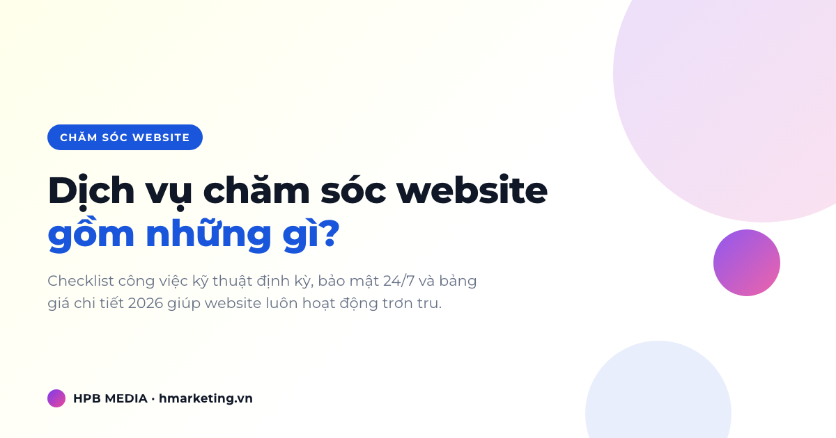 Dịch Vụ Chăm Sóc Website Gồm Những Gì? Bảng Giá Chi Tiết 2026